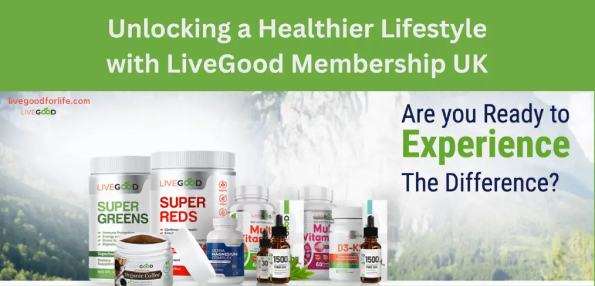 Unlocking a Healthier Lifestyle with LiveGood Membership UK