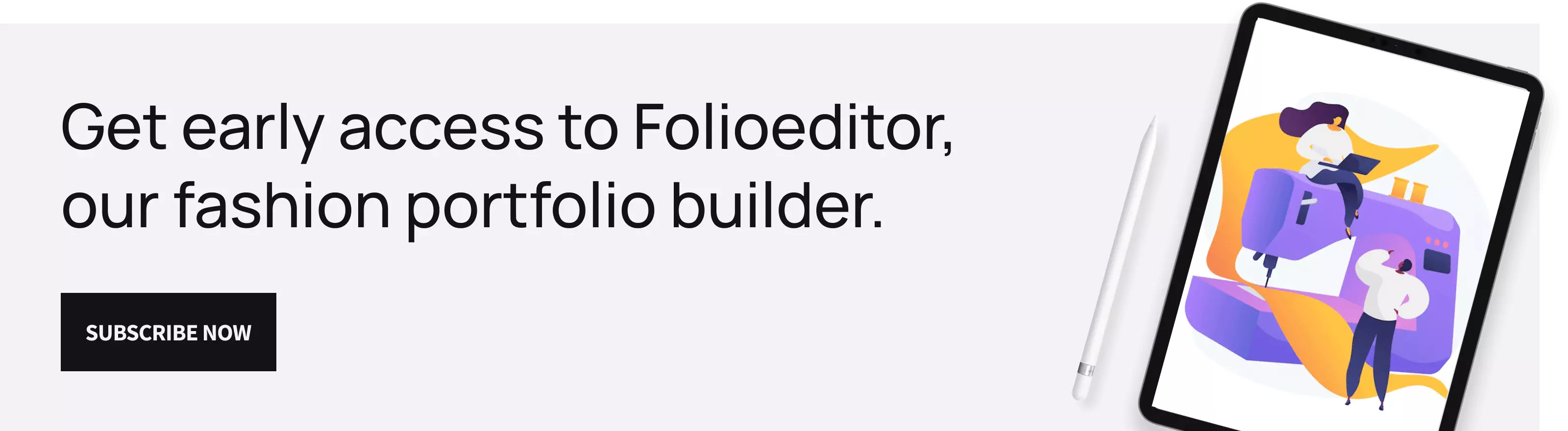 Get early access to Folioeditor, our fashion portfolio builder